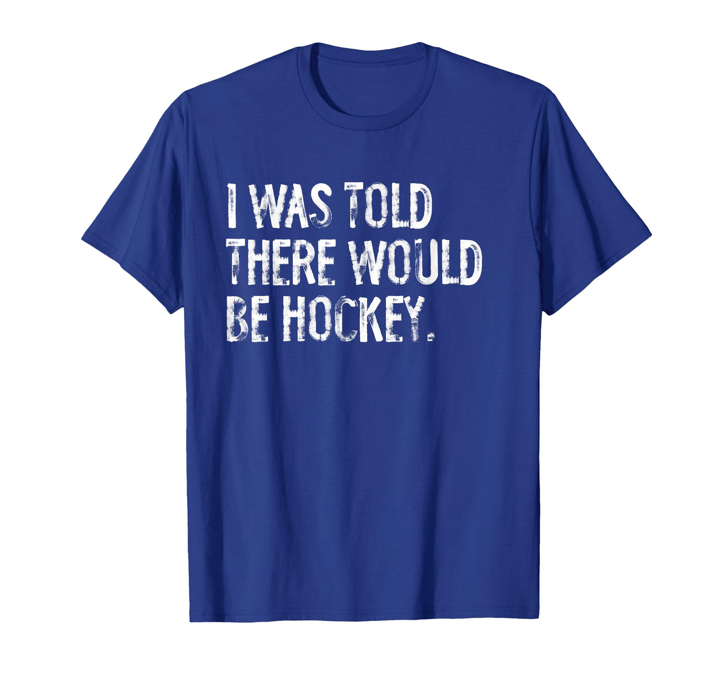I Was Told There Would Be Hockey T-Shirt