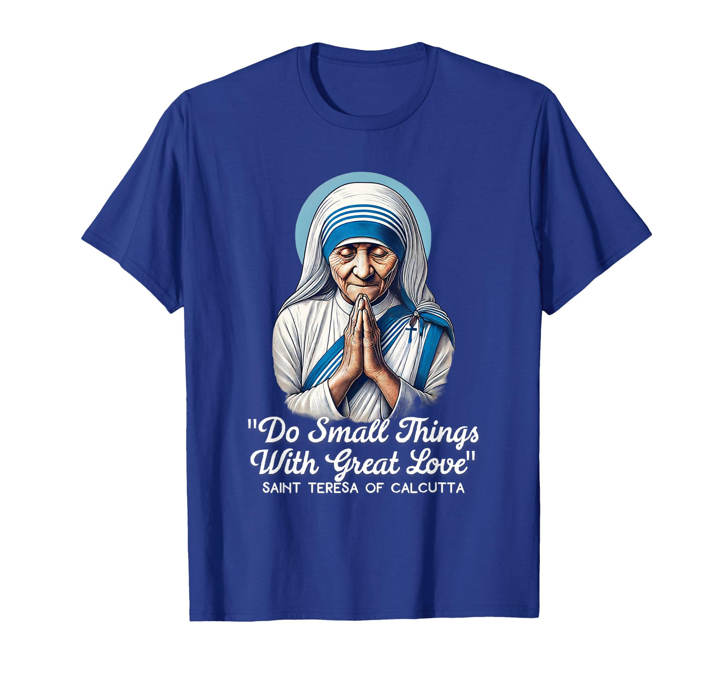 Saint Teresa Of Calcutta Catholic Quotes T-Shirt