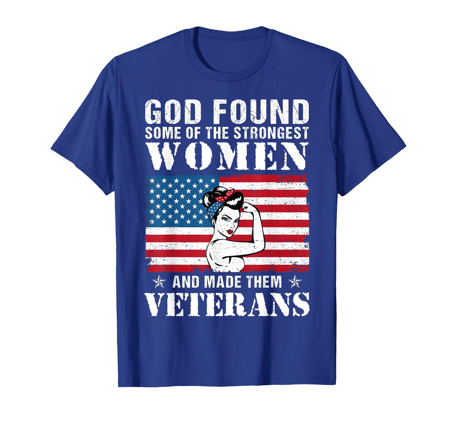 God Found Some Of The Strongest Women And Made Them Veterans T-Shirt