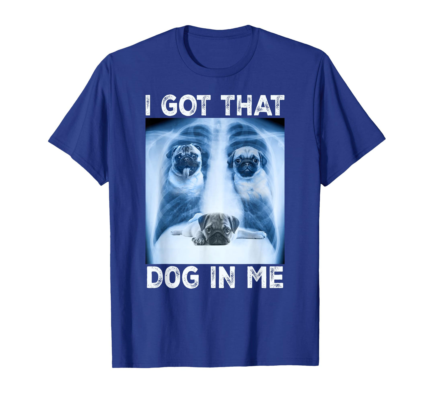 I Got that Dog in Me Dog Xray Meme Funny Dog Pet Pug T-Shirt