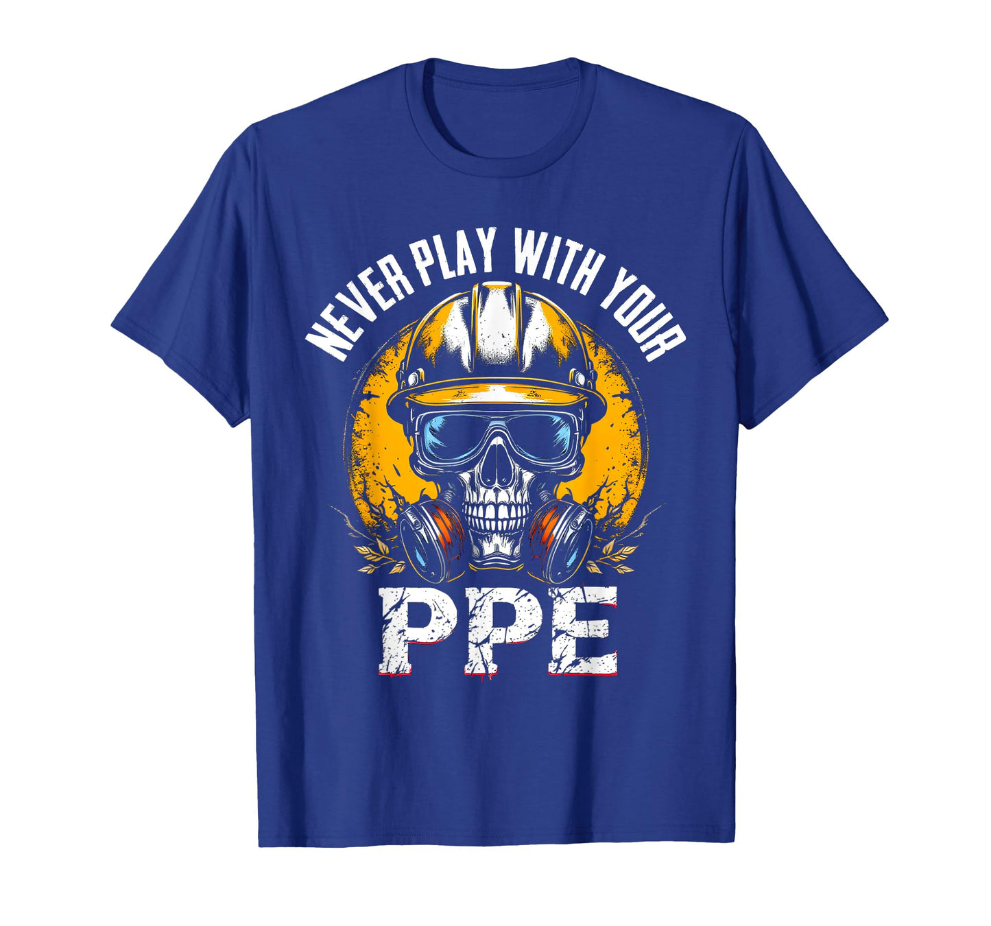 Never Play With Your Ppe Construction Workers & Engineers T-Shirt