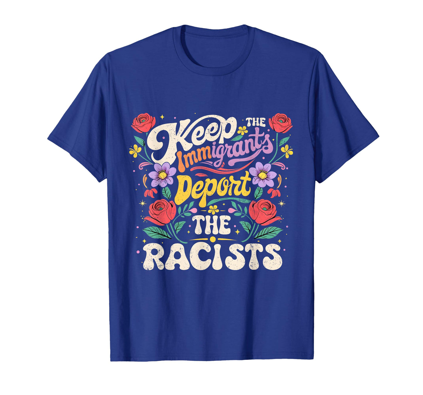 Keep Immigrants Deport Racists Floral Activist Art T-Shirt