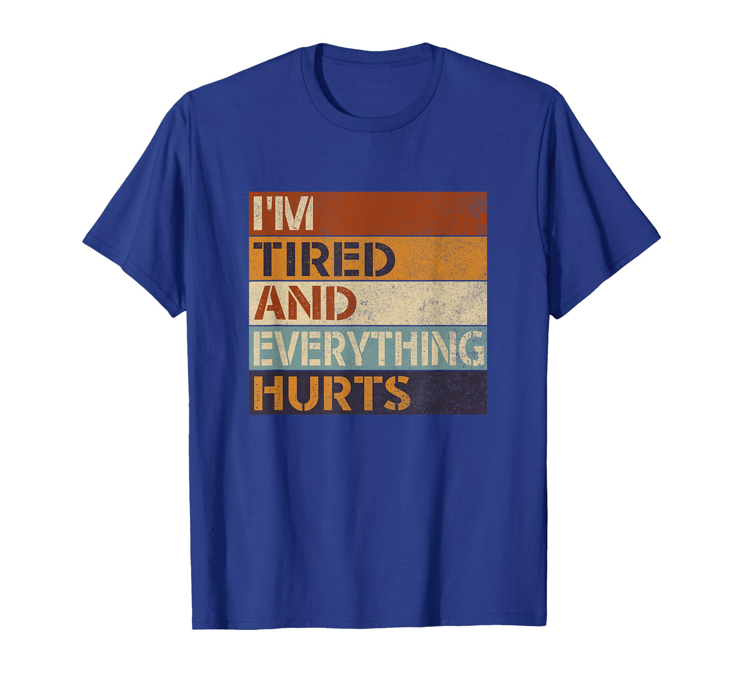 Funny Sarcastic Workout Quote I'm Tired And Everything Hurts T-Shirt