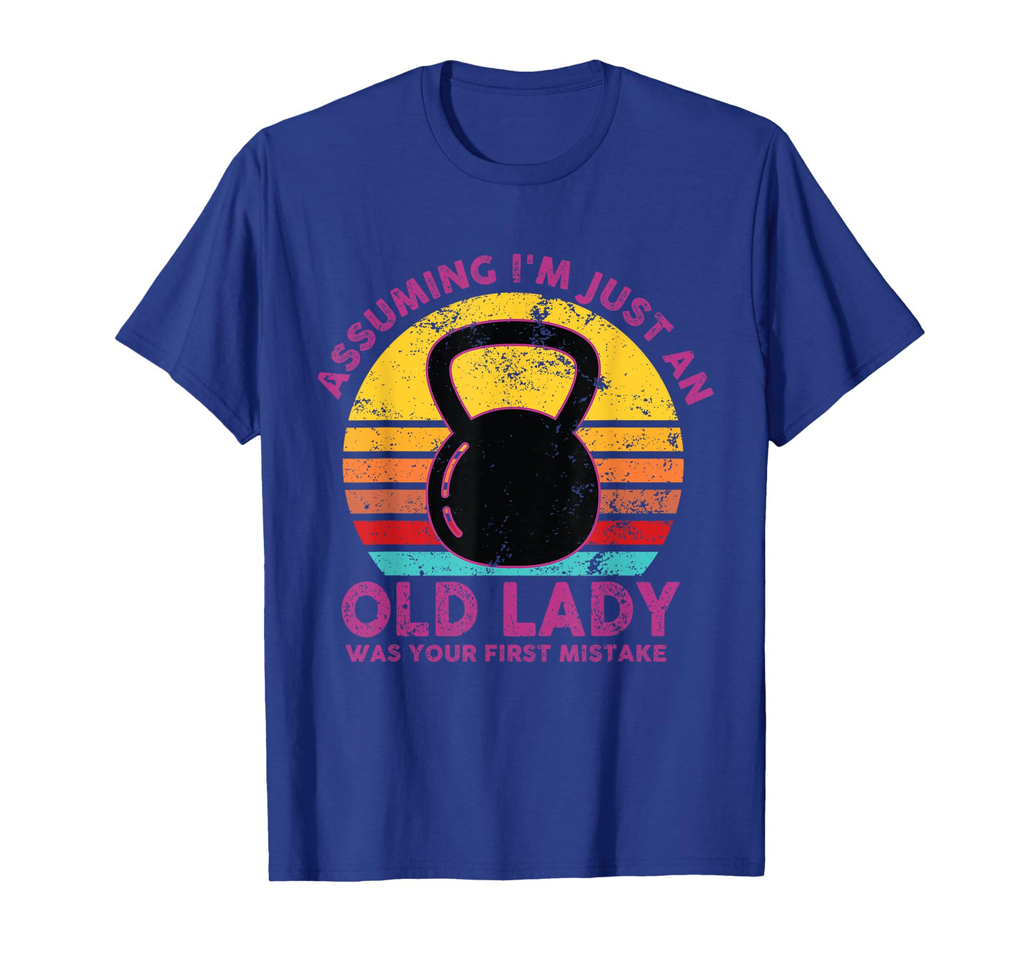 Assuming I'm Just An Old Lady Was Your First Mistake Workout T-Shirt