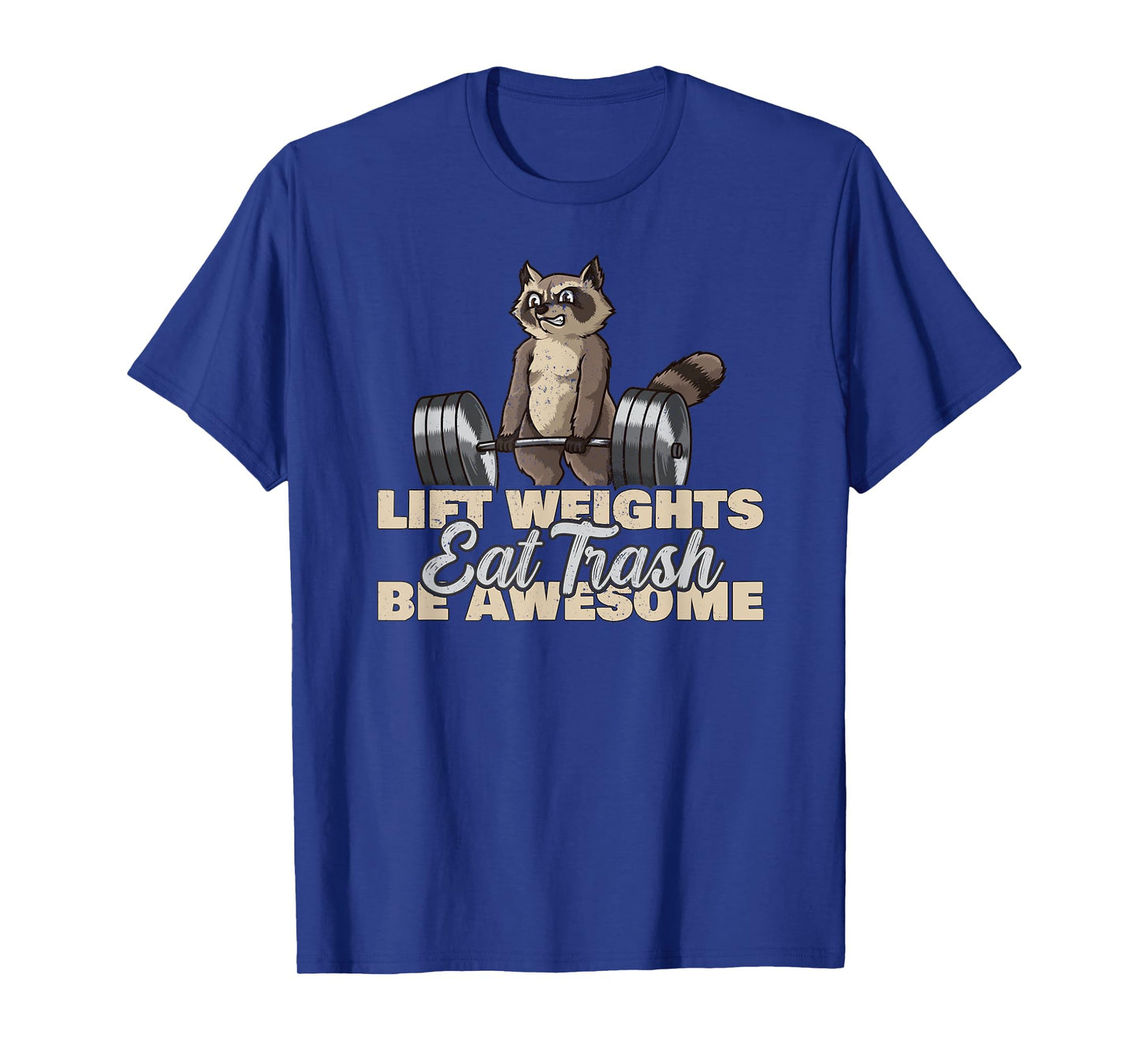 Lift Weights Eat Trash Be Awesome Funny Raccoon T-Shirt