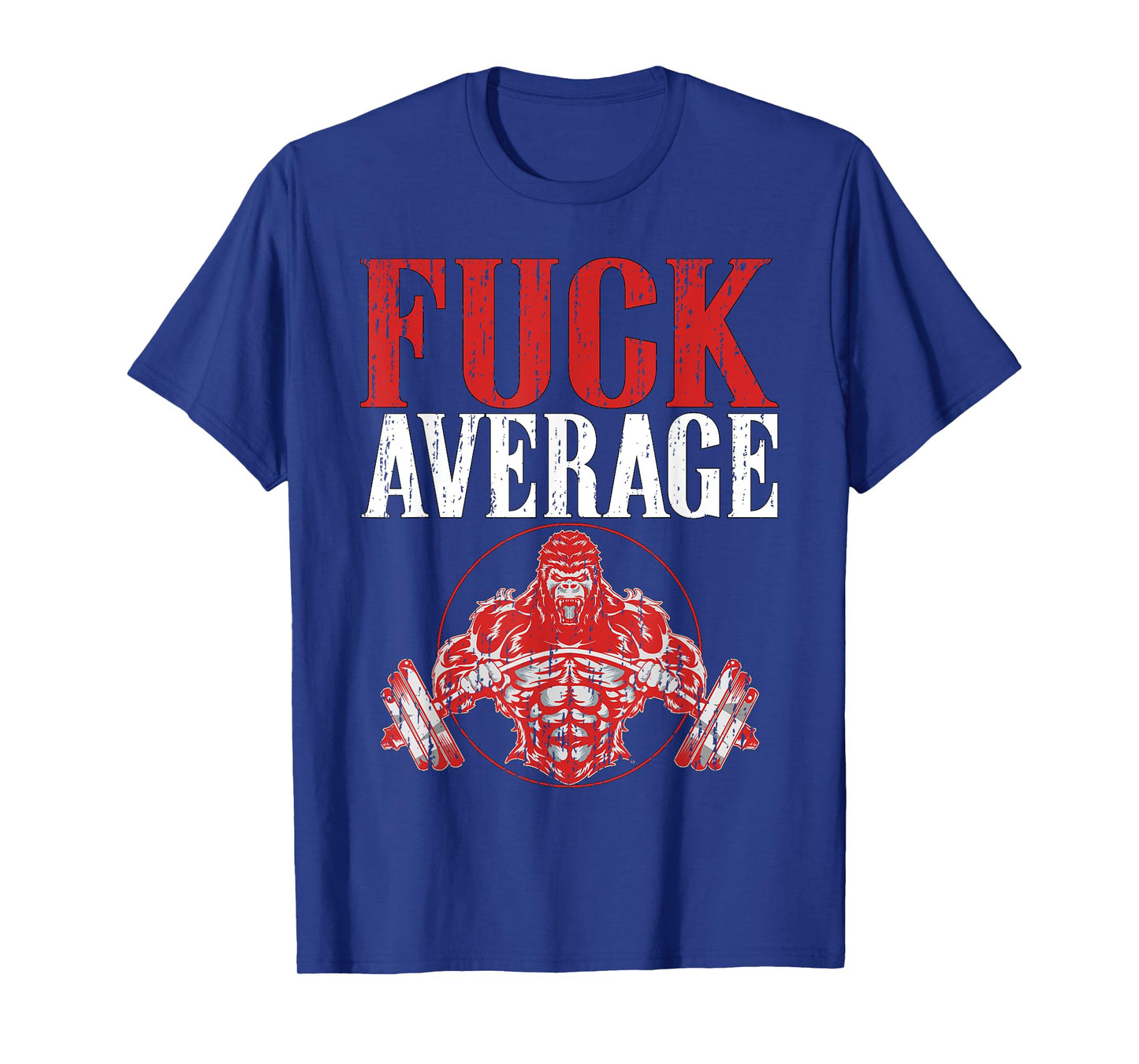 Fuck Average | Fitness Weightlifting Deadlift Workout Gym T-Shirt