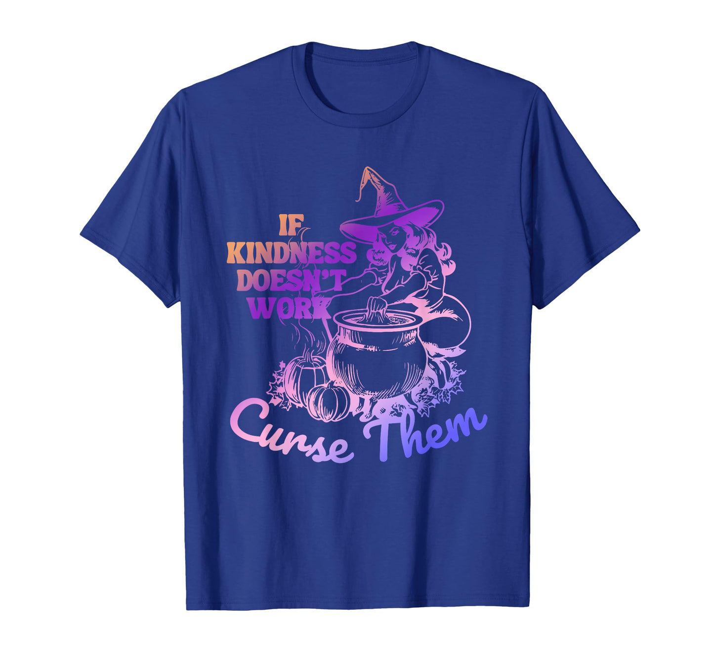 If Kindness Doesn't Work Curse Them Witch Halloween T-Shirt