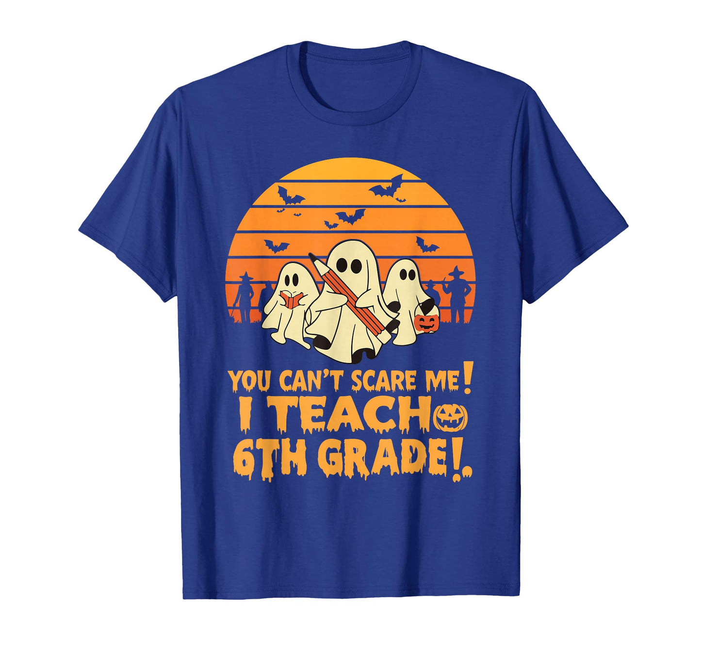 You Can't Scare Me I Teach 6th Grade Teacher Halloween T-Shirt
