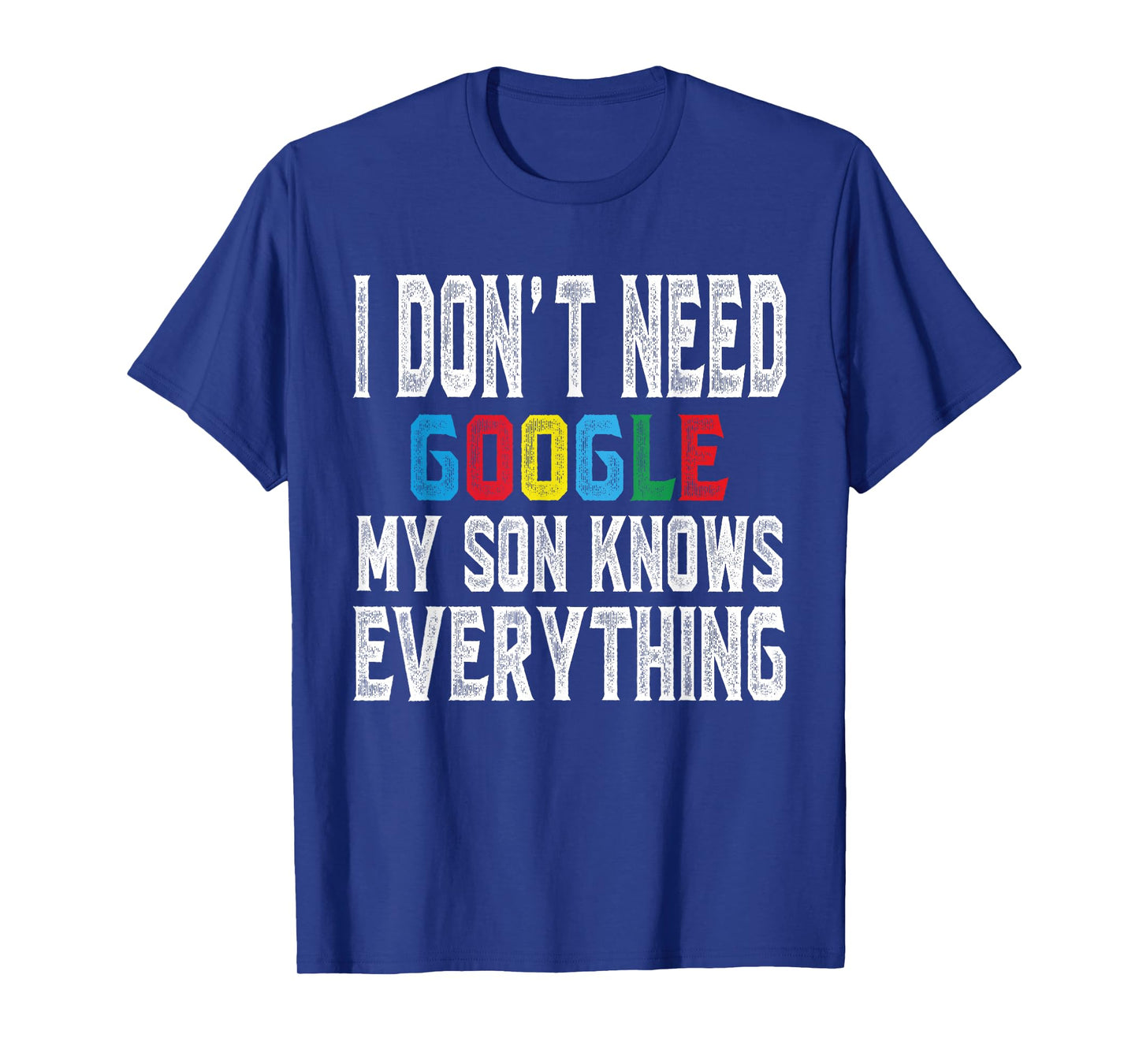 I Don't Need Google, My Son Knows Everything lovers Day T-Shirt