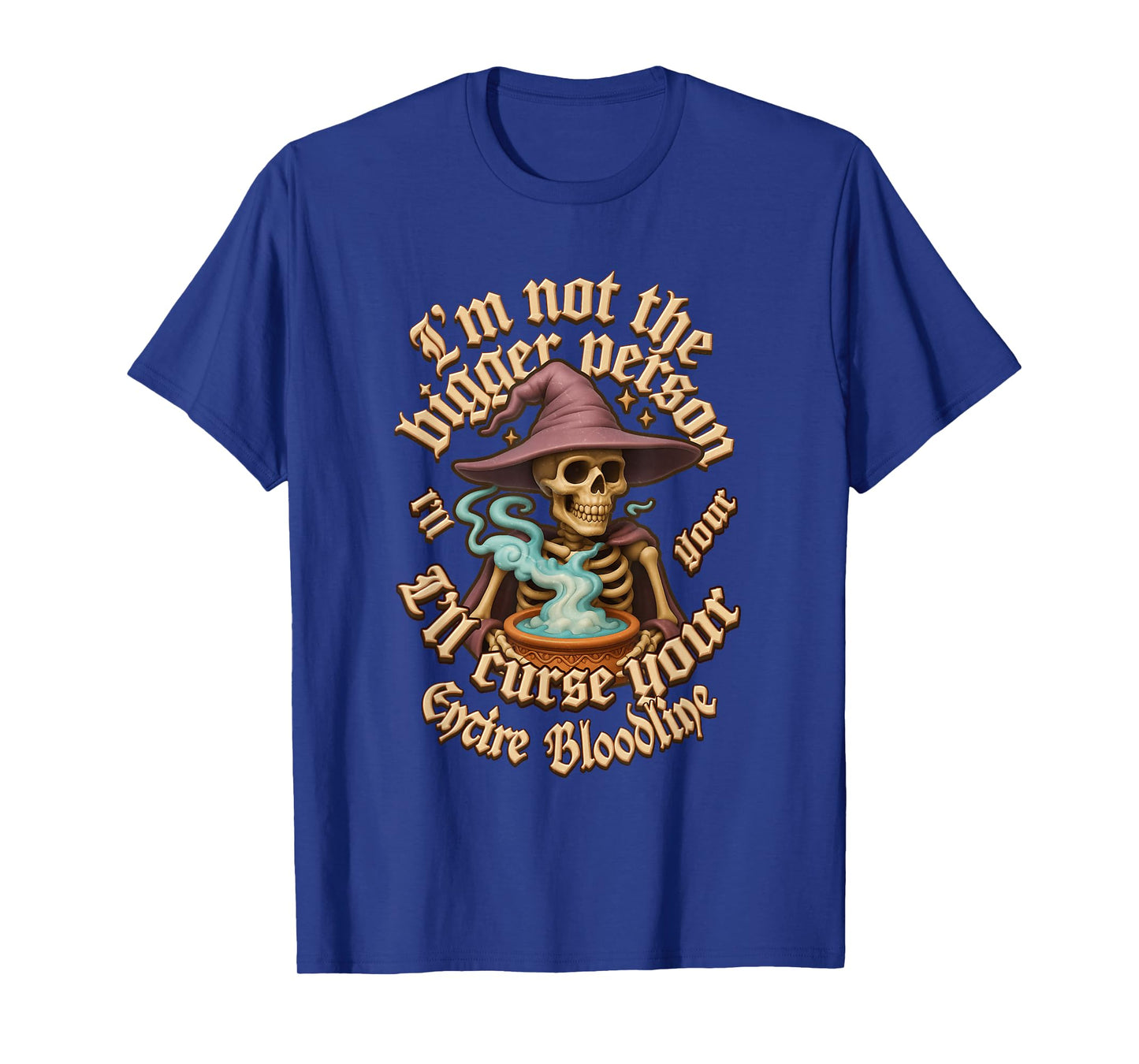 I m Not The Bigger Person Skeleton Witch Curse Bloo dline T-Shirt
