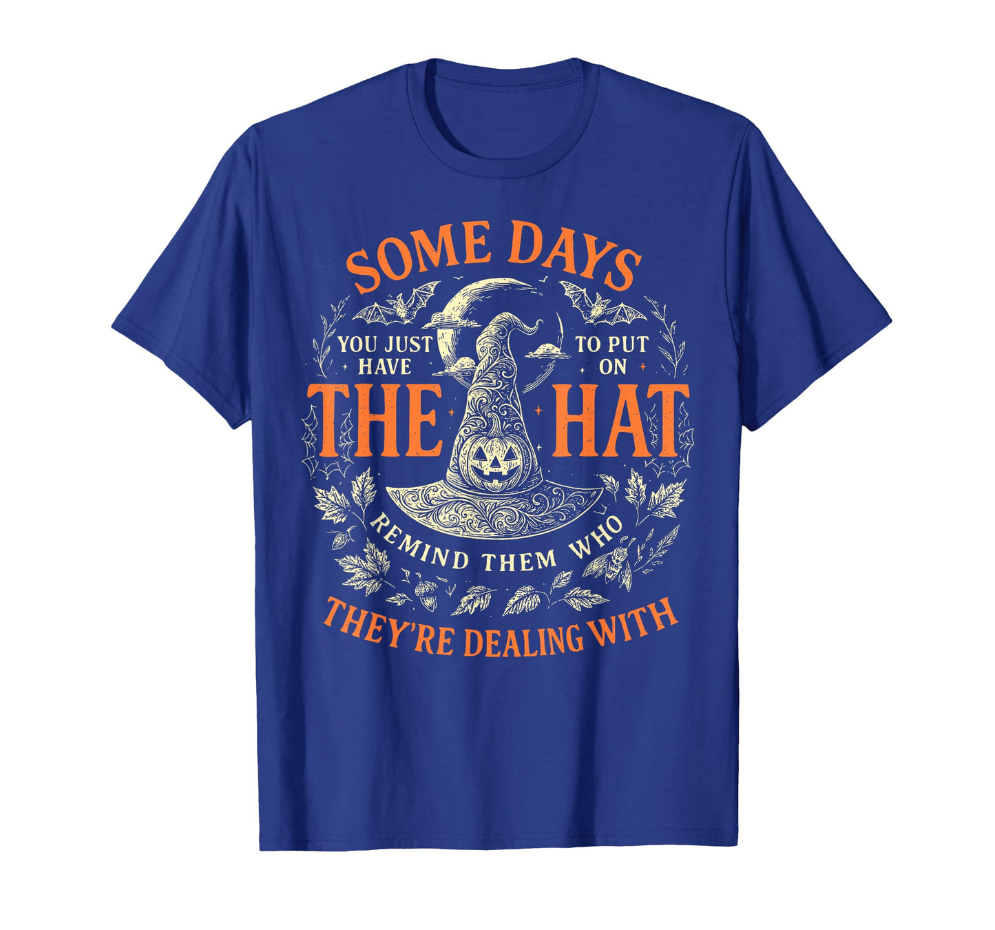 Some Days You Just Have to Put On The Hat Witch Halloween T-Shirt