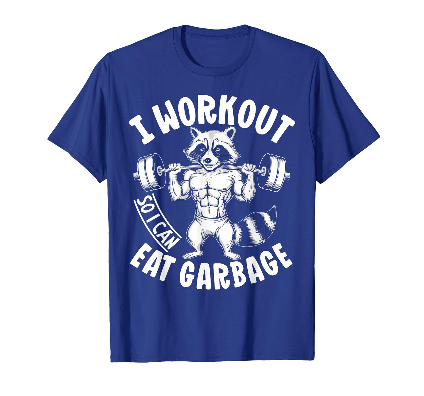 Raccoon Gym Weight Training I Work Out So I Can Eat Garbage T-Shirt