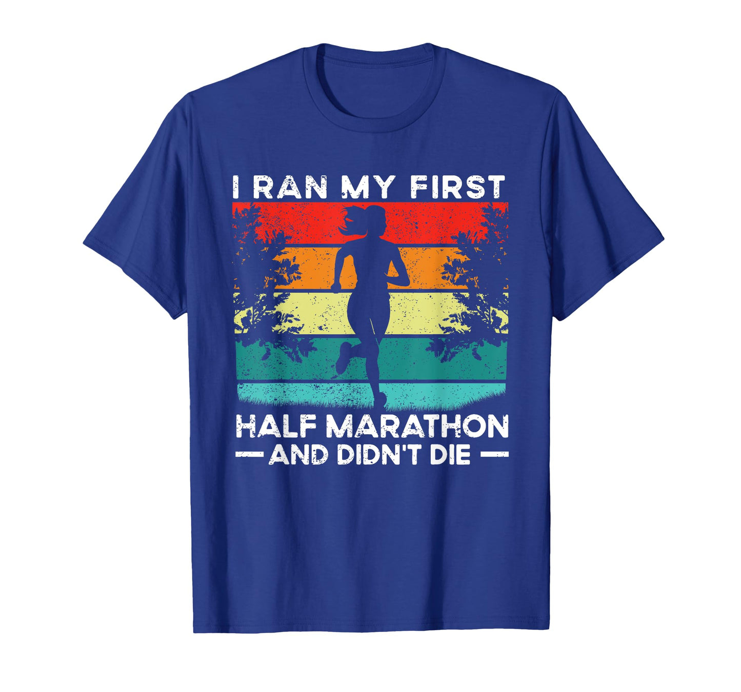 I Ran My First Half Marathon And Didn't Die Funny Running T-Shirt