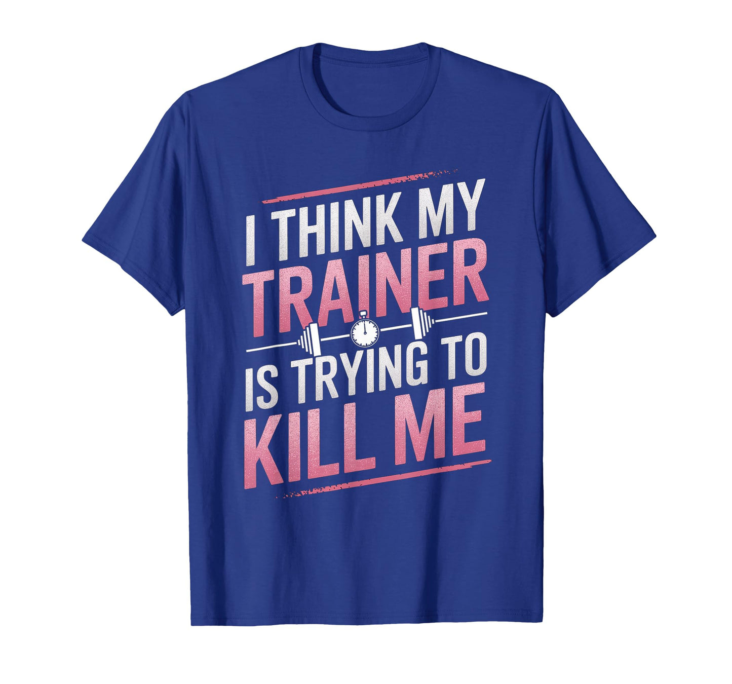 I Think My Trainer Is Trying To Kill Me Gym Joke Women T-Shirt