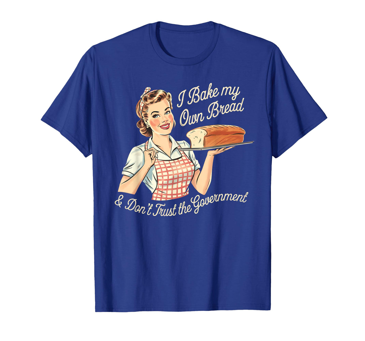 Retro I Bake My Own Bread & Don't Trust the Government T-Shirt