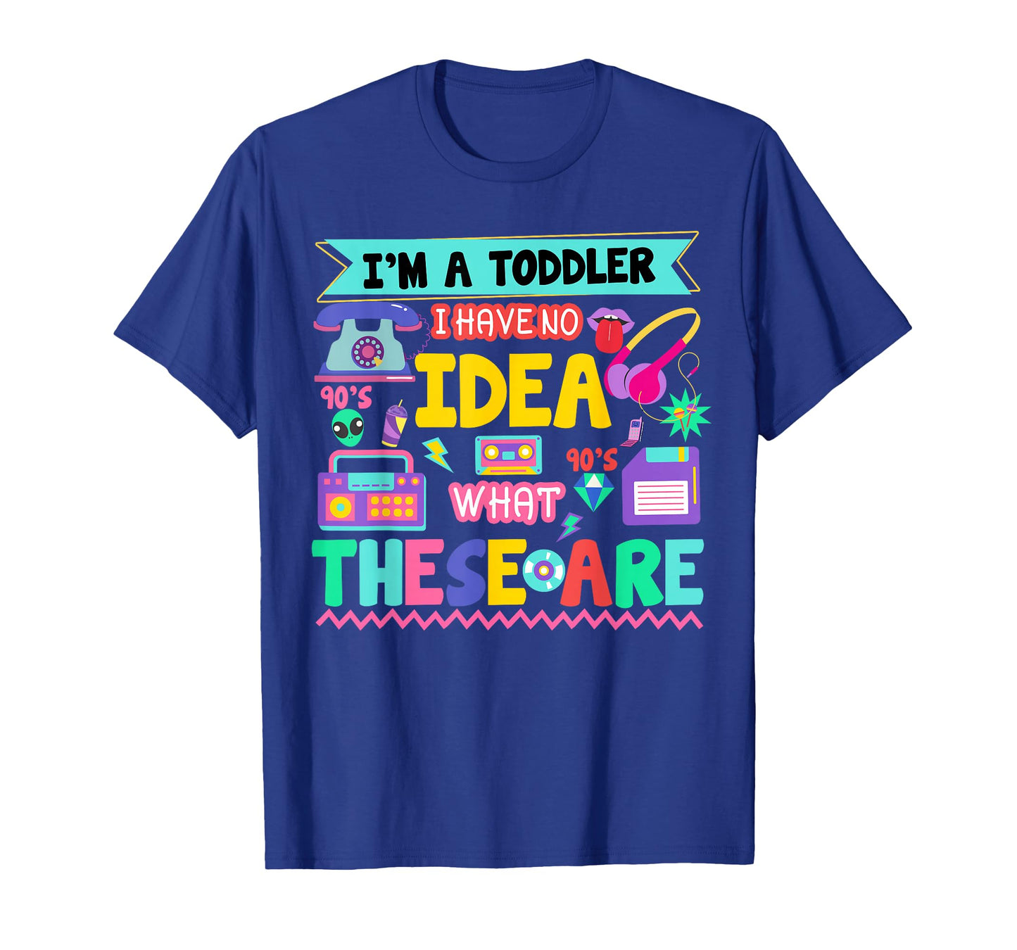 I'm A Toddler I Have No Ideas Retro Vintage 90s Nostalgia T-Shirt