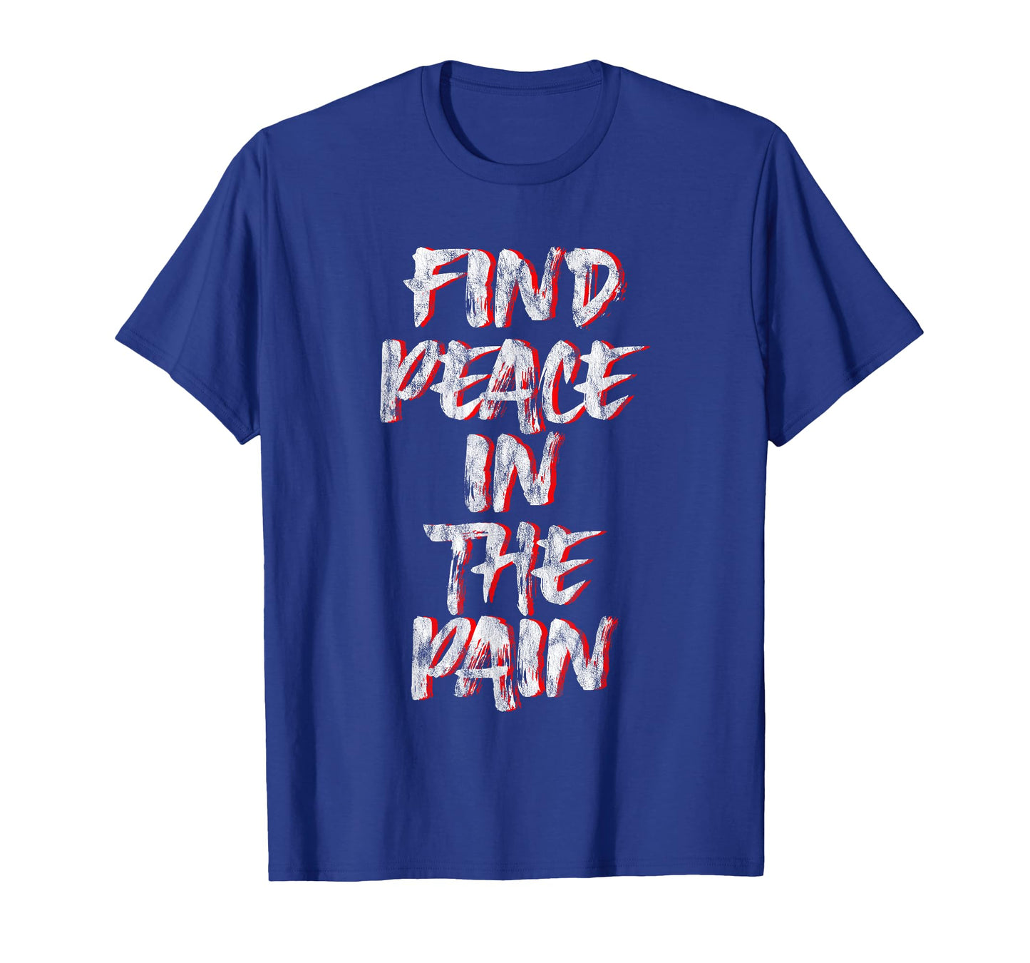 Find Peace In The Pain -- T-Shirt