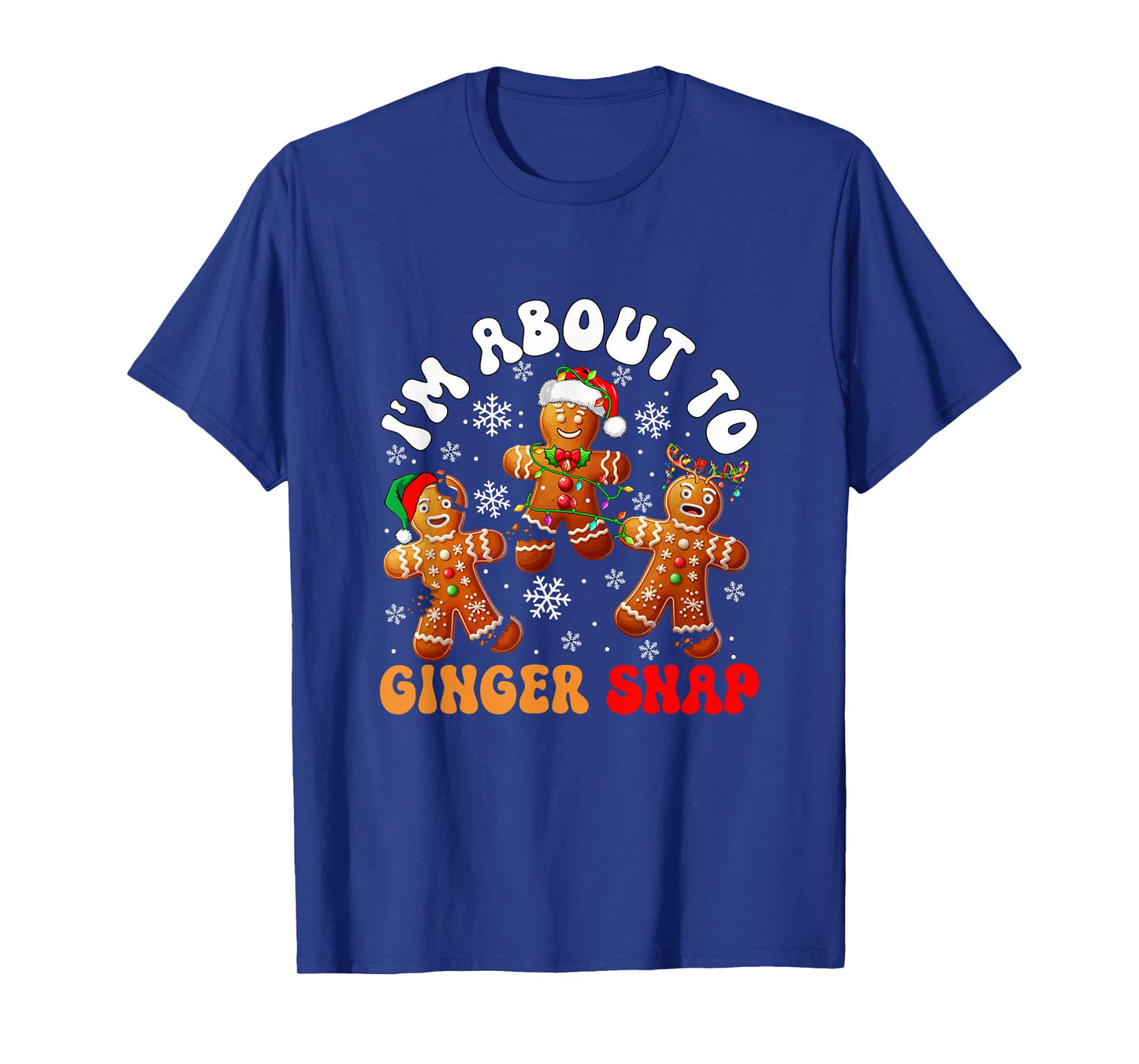 I'm About to Ginger Snap Xmas Santa Gingerbreads Broke Baker T-Shirt