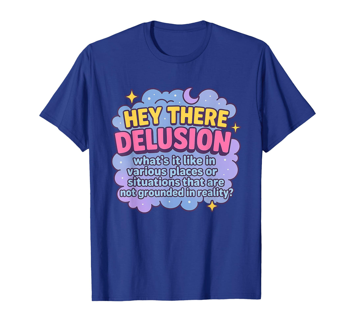 Hey There Delusion What's it Like In Funny Adult Humor Meme T-Shirt