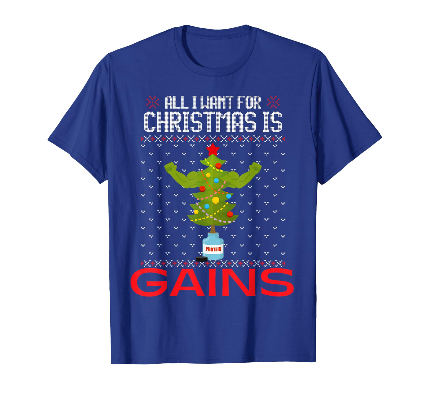 All I Want for Christmas is Gains Funny Ugly Xmas Sweater T-Shirt