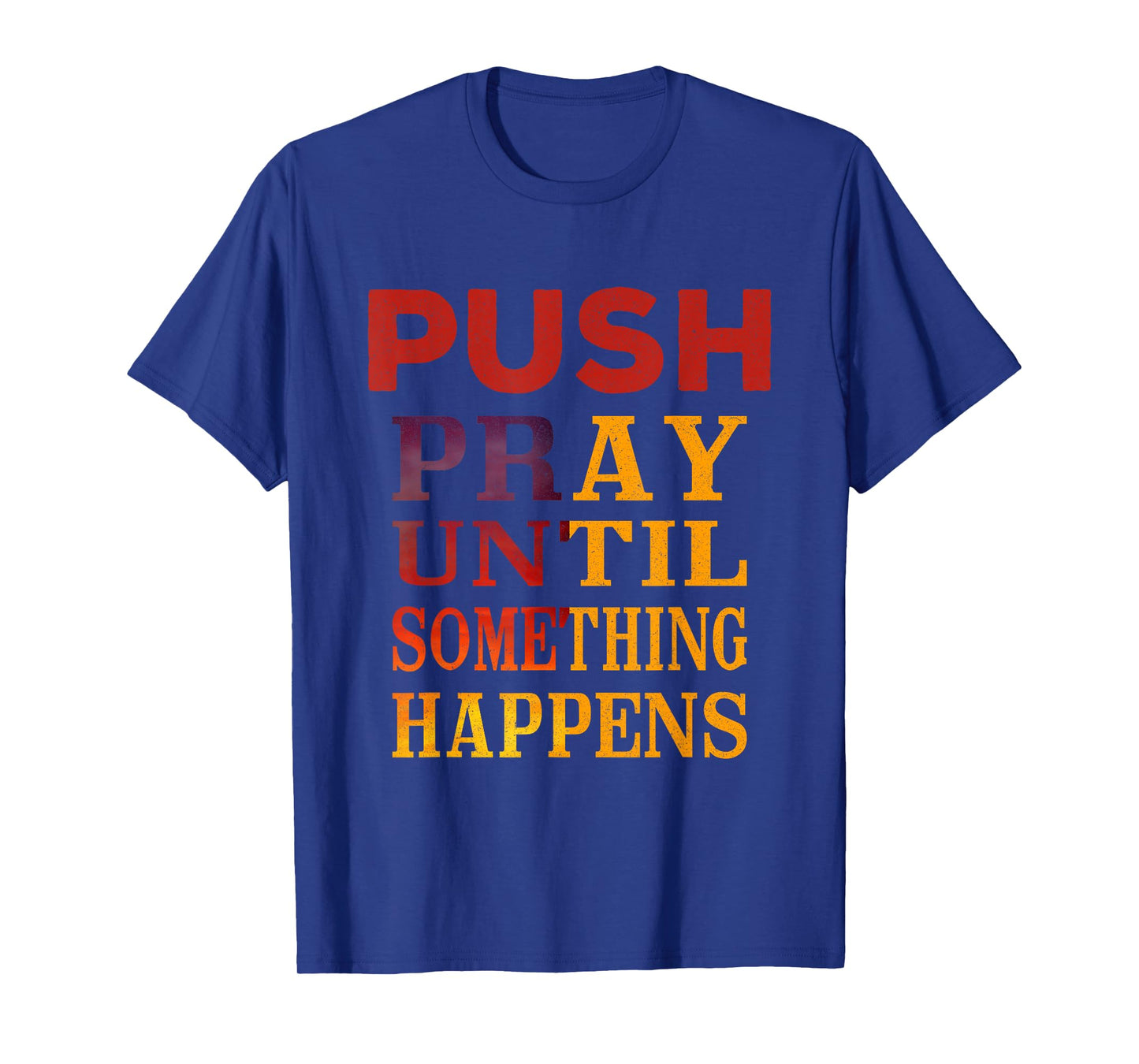 Pray Until Something Happens Encouragement Christian T-Shirt