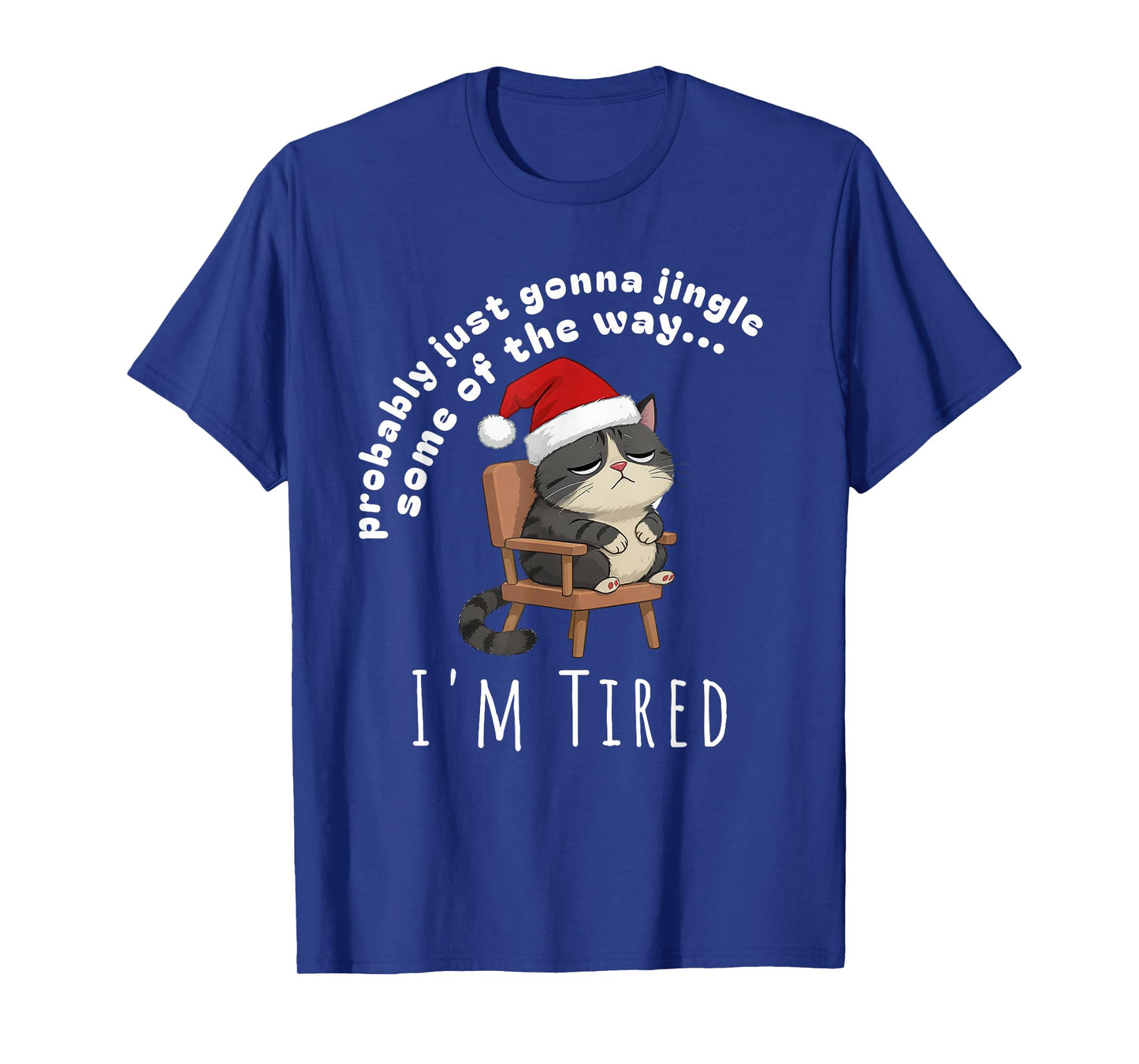 Probably Just Gonna Jingle Some Tired Cat Funny Christmas T-Shirt