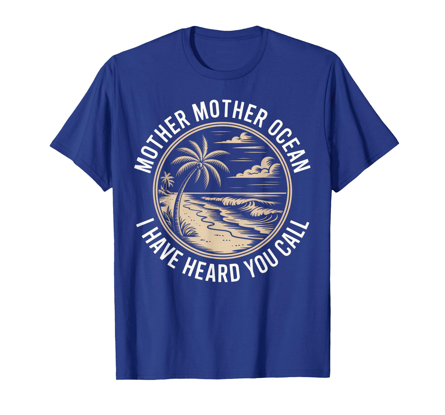 Mother Mother Ocean I Have Heard You Call Vintage Beach Vibe T-Shirt