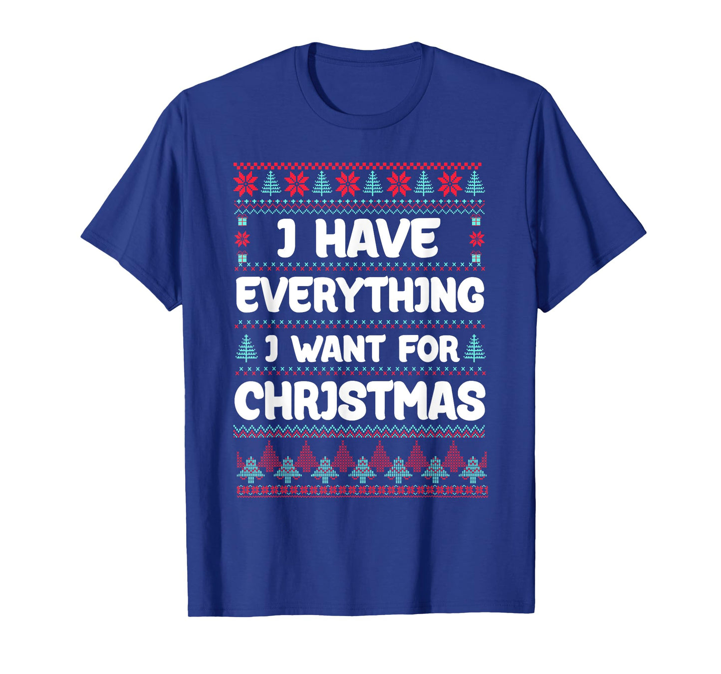 I Have Everything I Want for Christmas Its Me I'm Everything T-Shirt