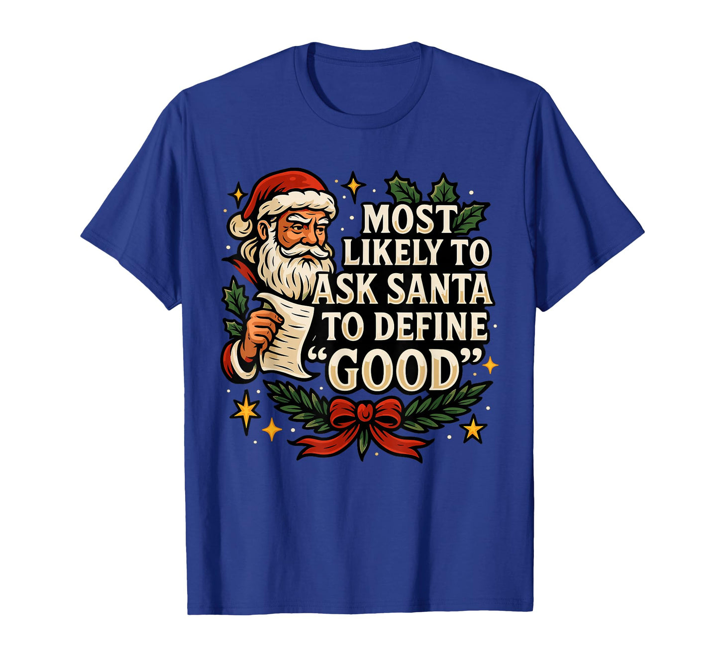 Most Likely to Ask Santa to Define Good Shirt, Fun Christmas T-Shirt