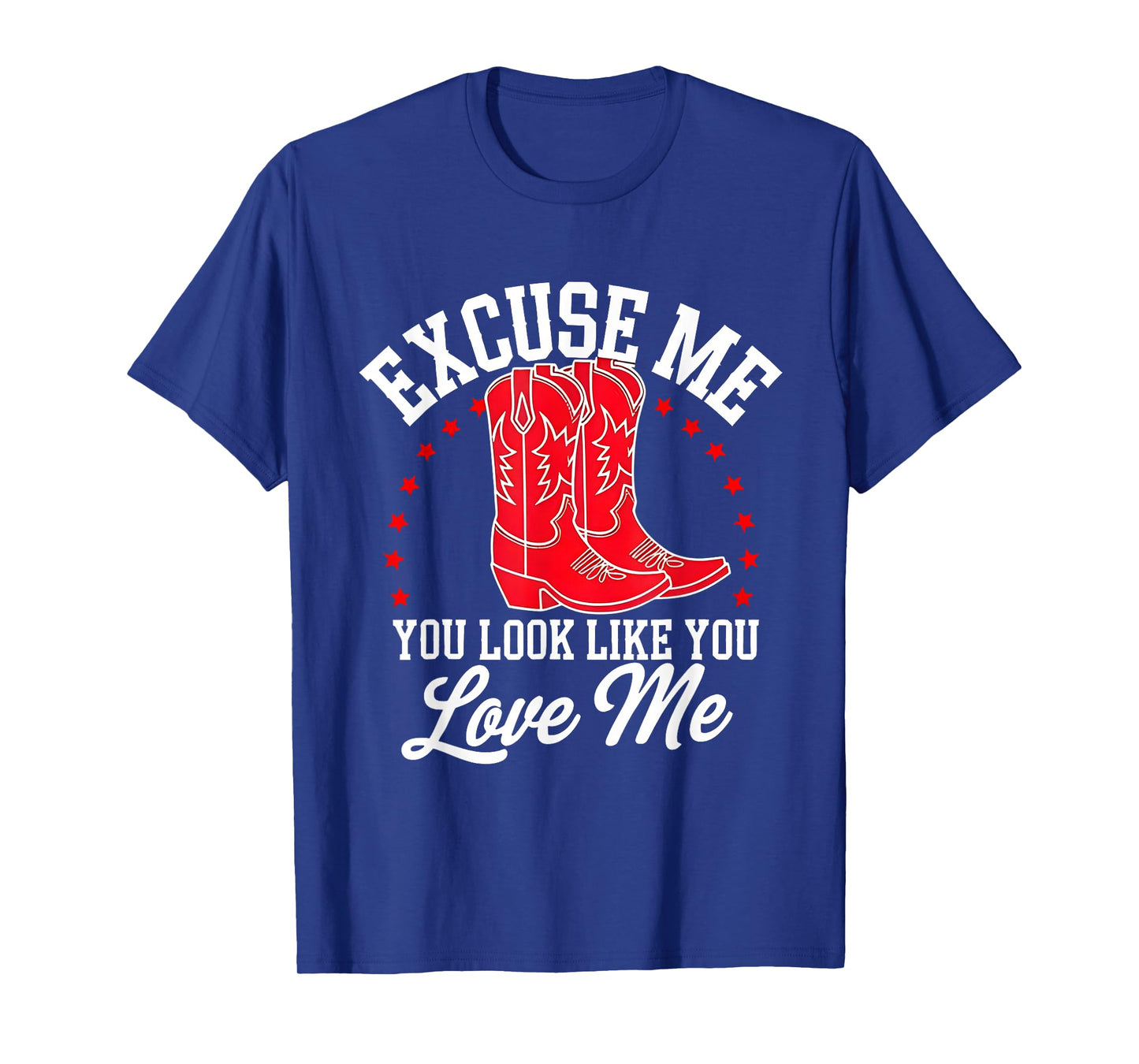 Excuse Me You Look Like You Love Me Cowboy Shoes T-Shirt