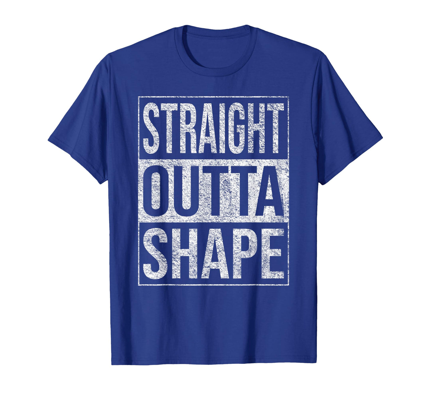 STRAIGHT OUTTA SHAPE OUT OF SHAPE DIET EXERCISE FITNESS T-Shirt