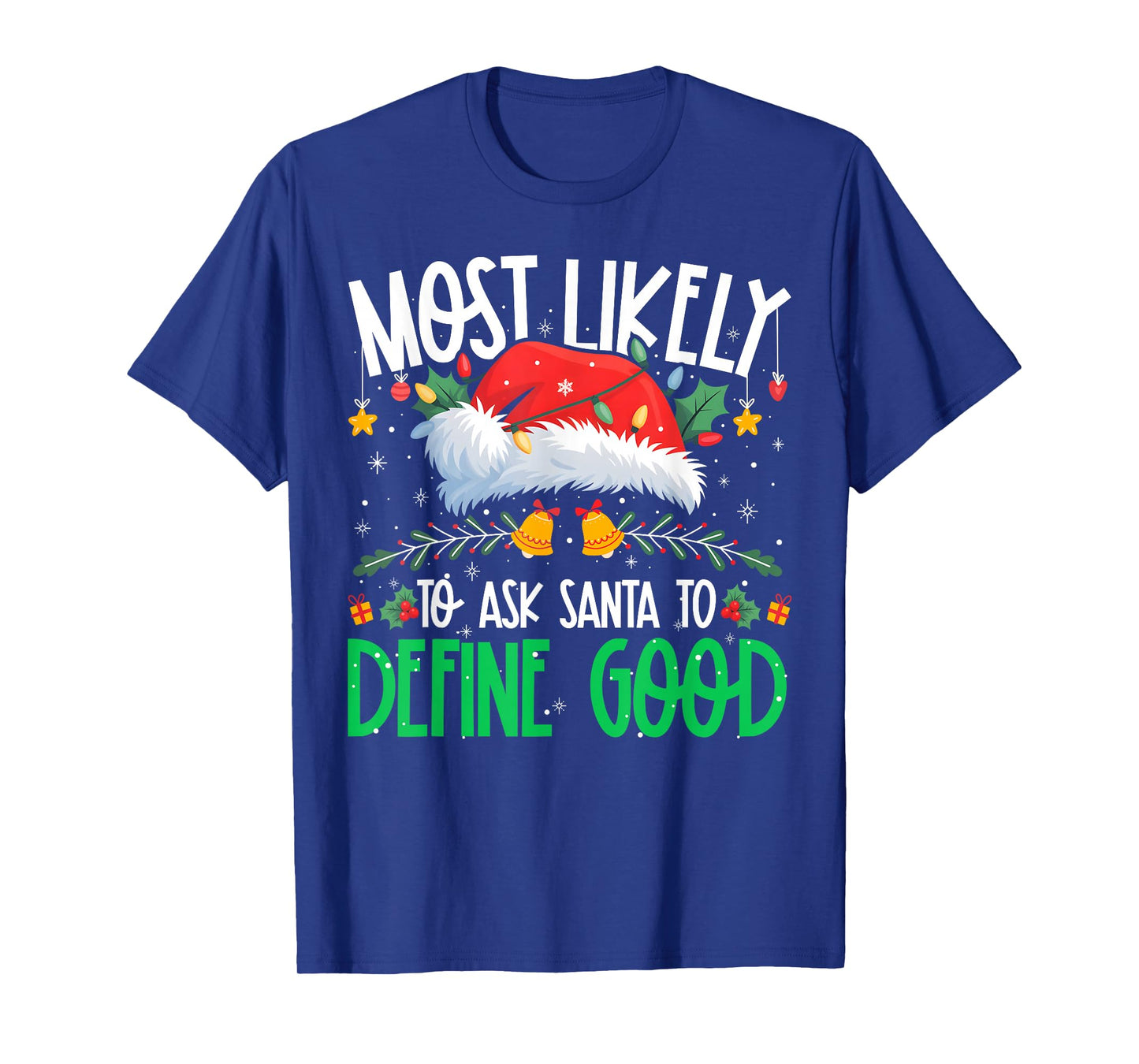 Most Likely to Ask Santa to Define Good Funny Matching Xmas T-Shirt