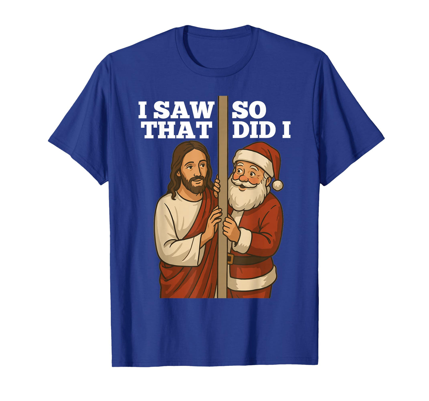 Christmas Humor Jesus and Santa βI Saw That, So Did Iβ T-Shirt
