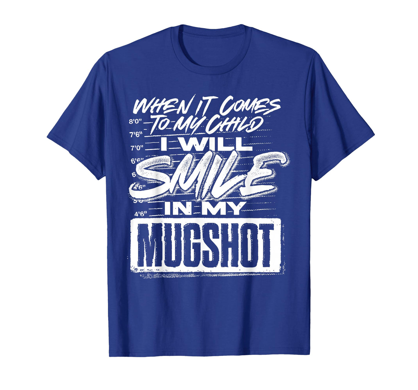 When It Comes To My Child I Will Smile In My Mugshot T-Shirt