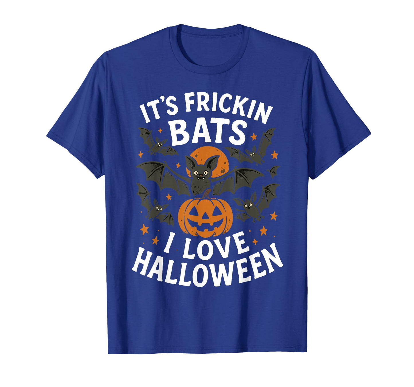 Itโs Frickin Bats I Love Halloween Funny Costume Men Women T-Shirt