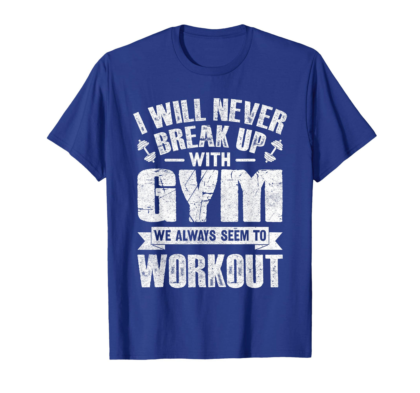 I Will Never Break Up With Gym Workout T-Shirt