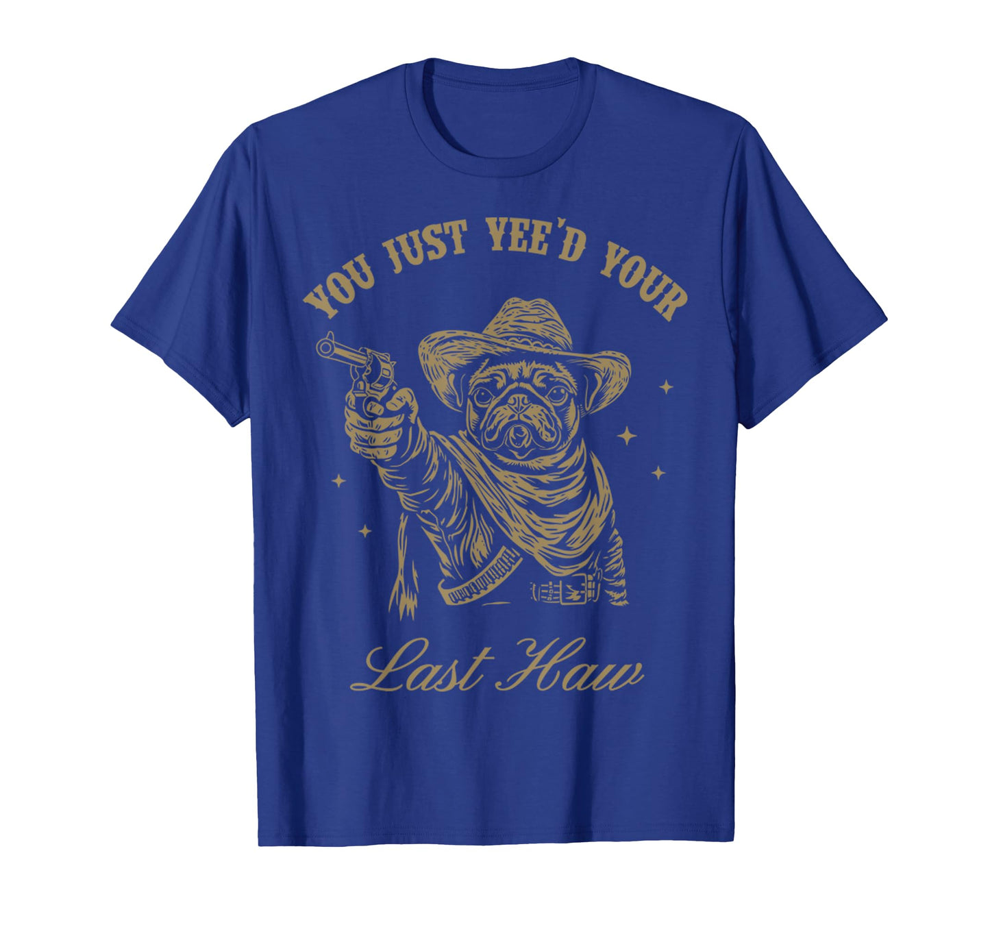 You Just Yee'd Your Last Haw Western Dog Pug Cowboy Trendy T-Shirt