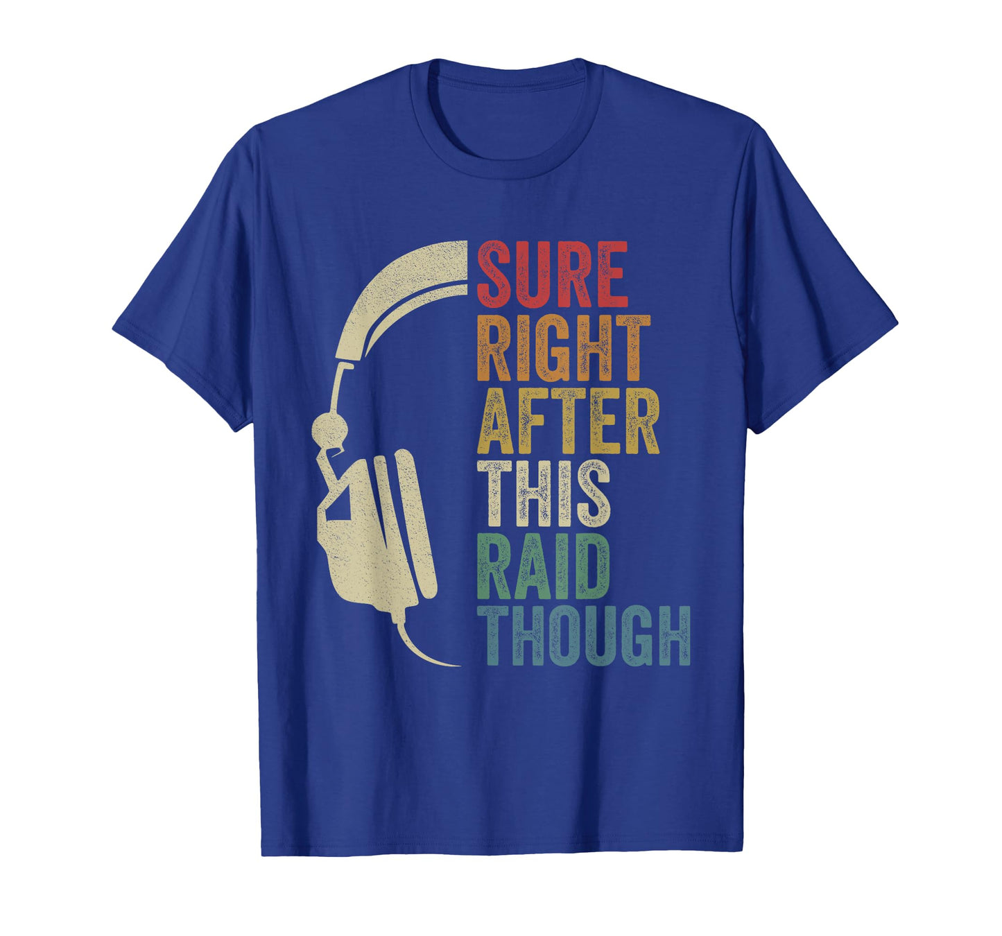 Sure Right After This Raid Though Raiding Guild MMORPG Gamer T-Shirt