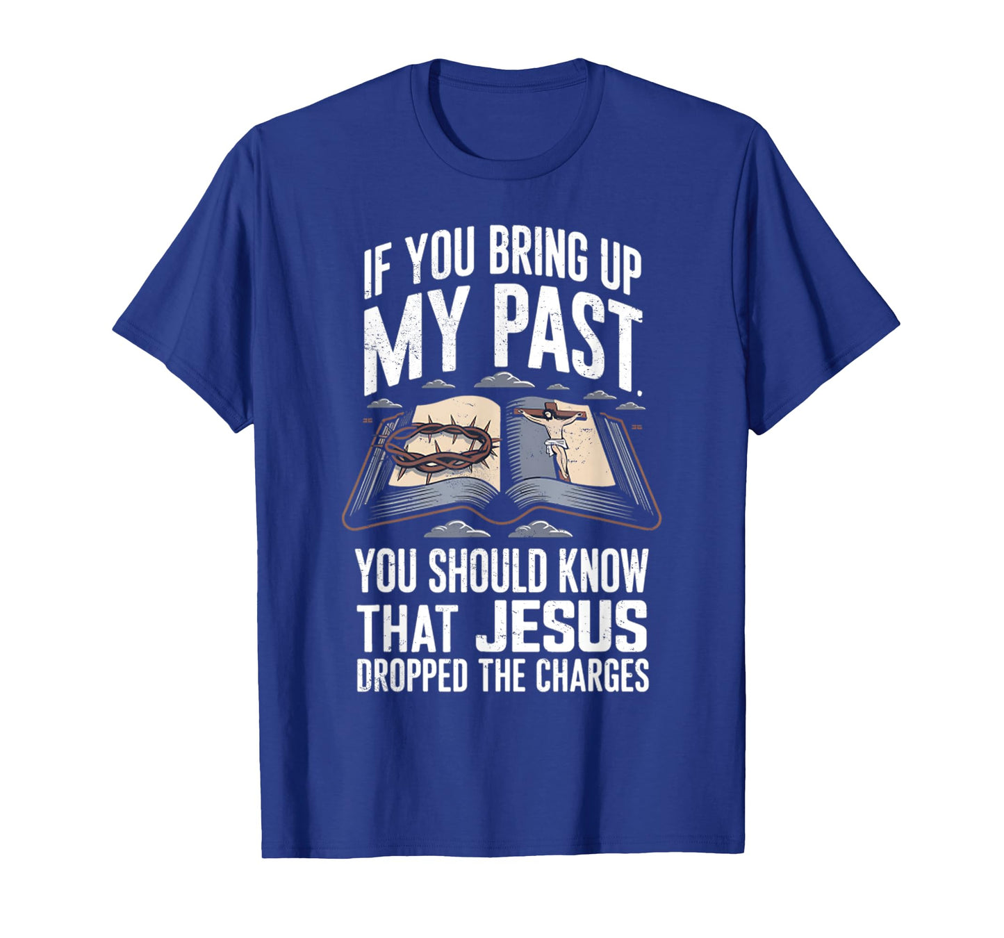 If You Bring Up My Past Vintage Jesus Dropped The Charges T-Shirt