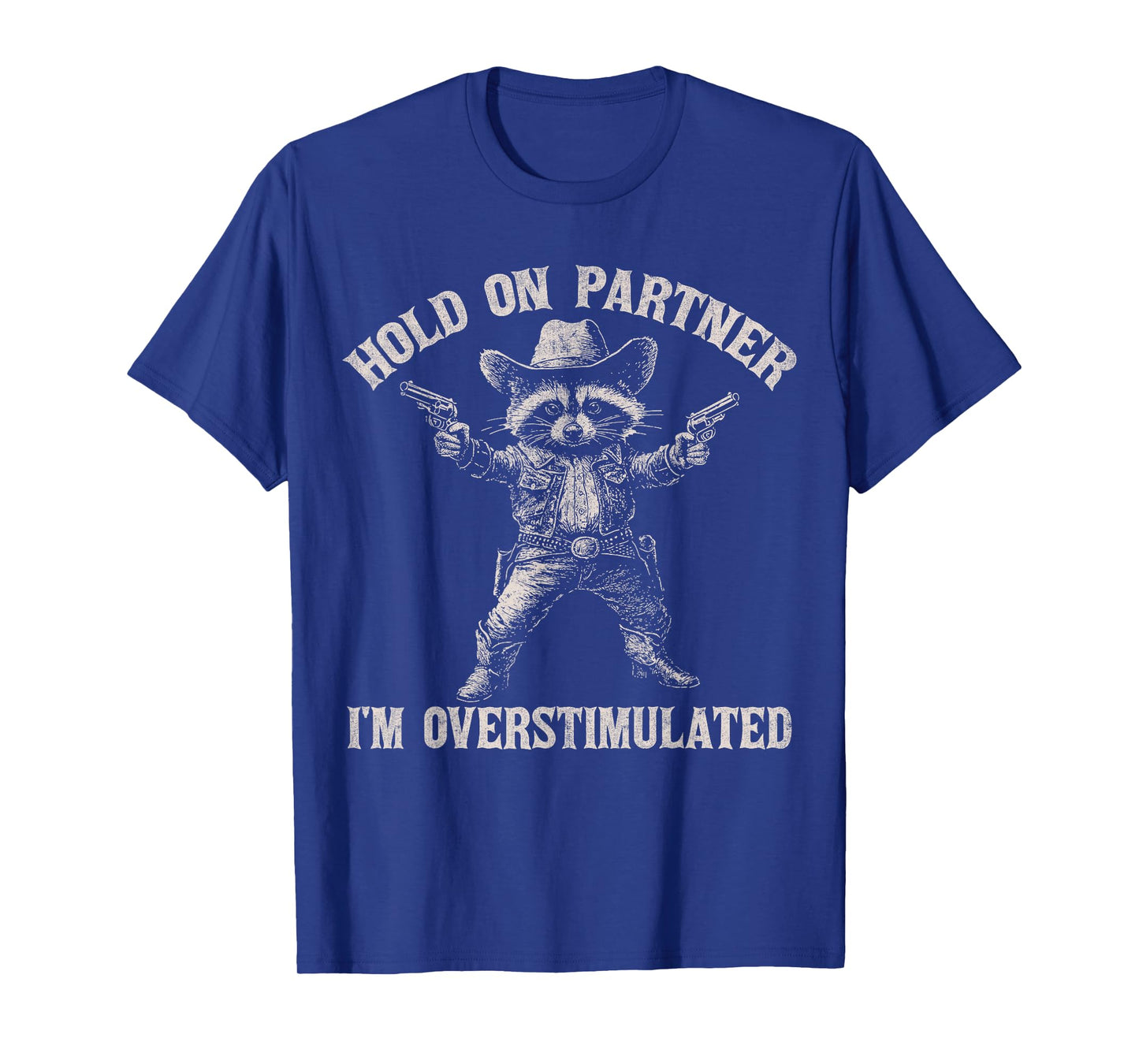 Hold On Partner I'm Overstimulated Funny Cowboy Raccoon T-Shirt