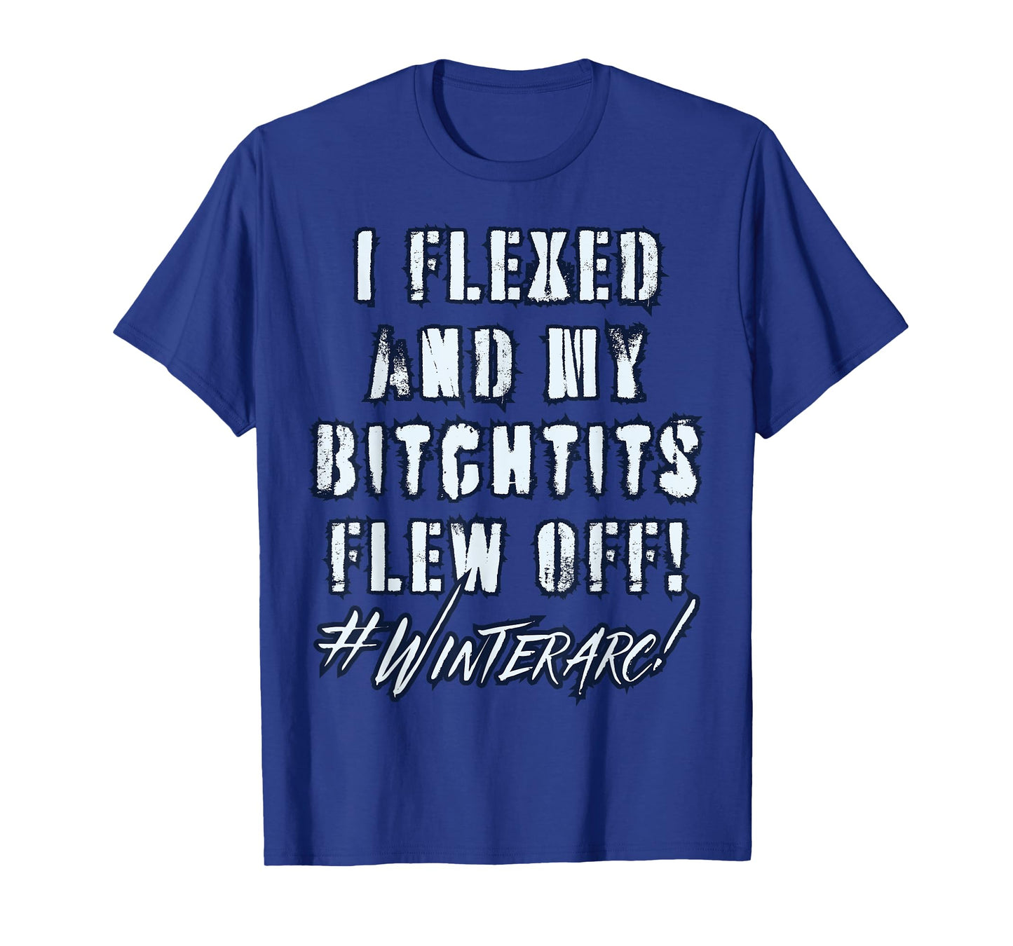 I Flexed And My Bitchtits Sleeves Fell Off Funny Winterarc T-Shirt