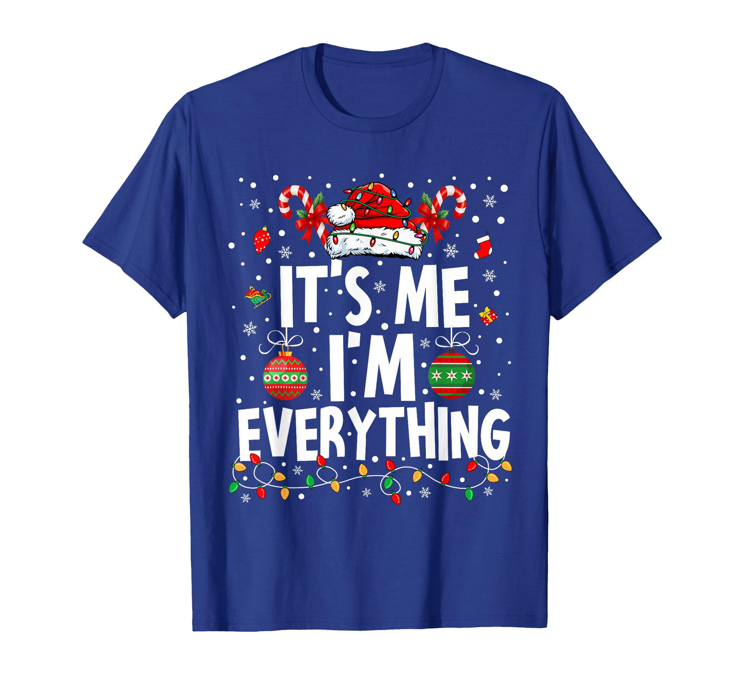 I Have Everything I Want for Christmas Its Me I'm Everything T-Shirt