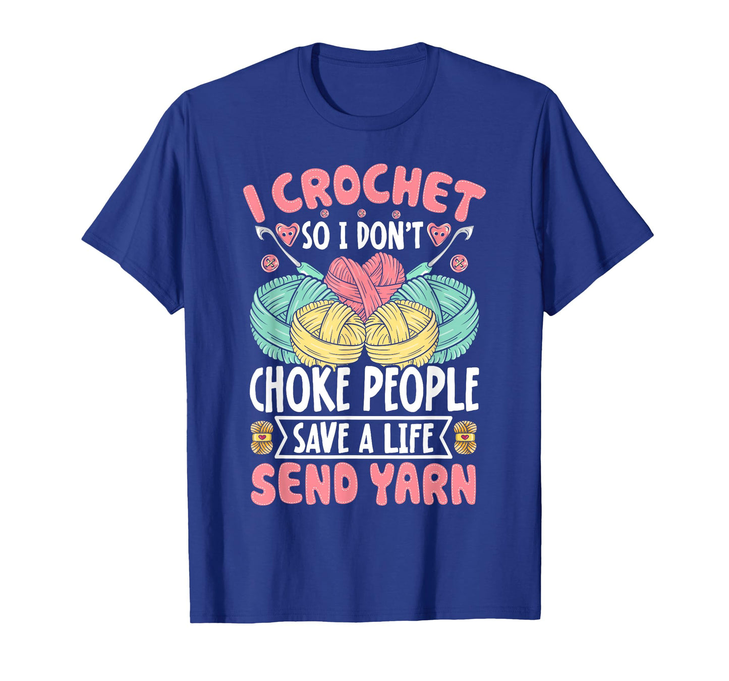 I Crochet So I don't Choke People Save A Life Send Yarn T-Shirt