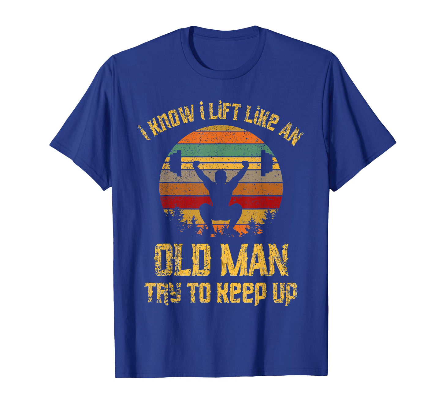 Vintage I Know I Lift Like An Old Man Try To Keep Up Shirt T-Shirt