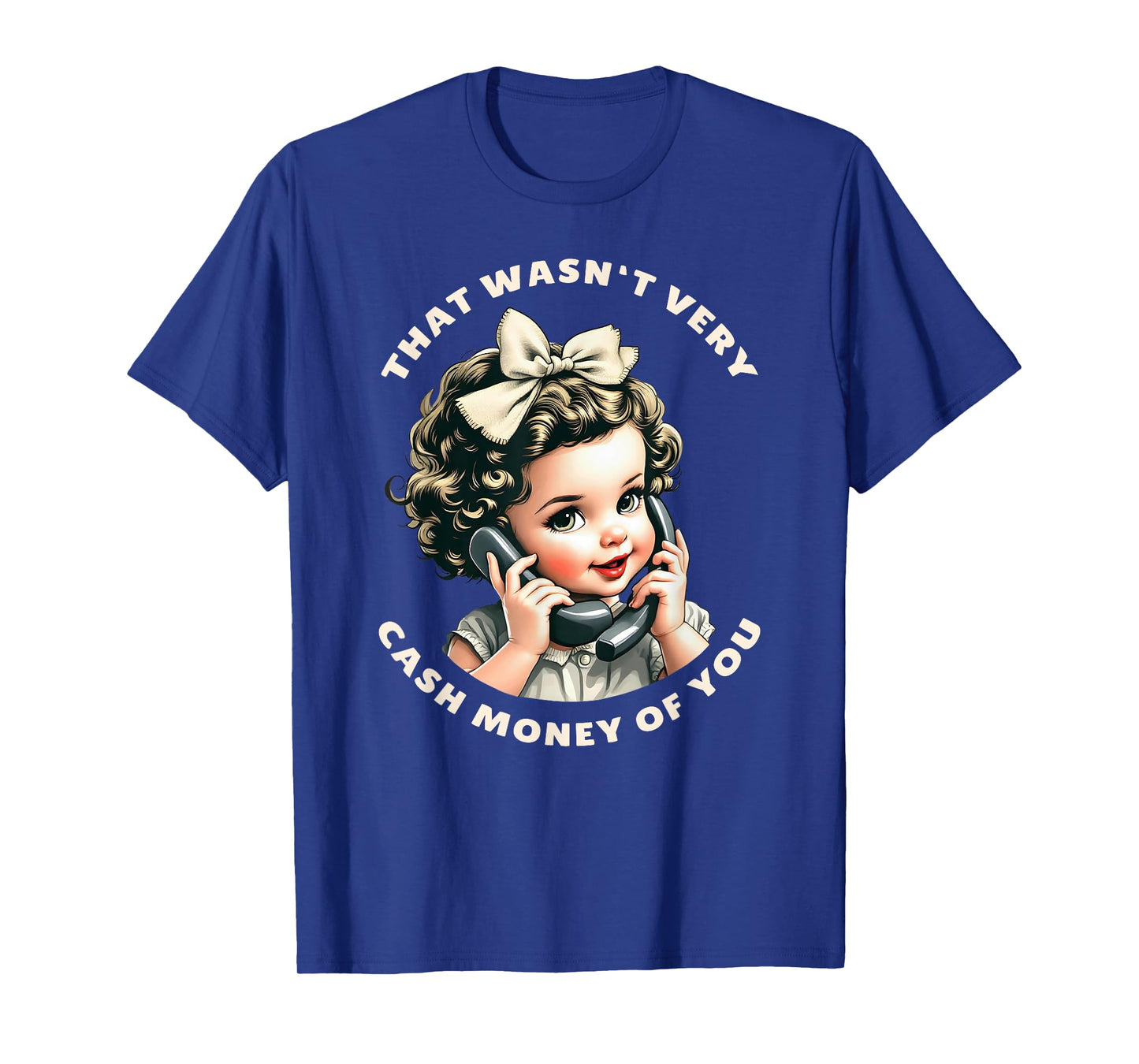 That Wasn't Very Cash Money Of You Tee Funny Retro Vintage T-Shirt