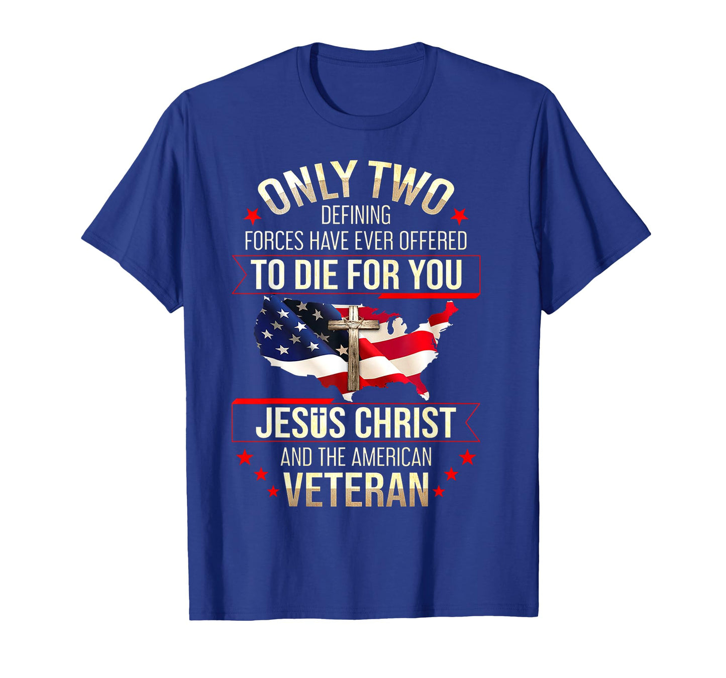 Only Two Defining Forces Have Ever Offered To Die For You T-Shirt