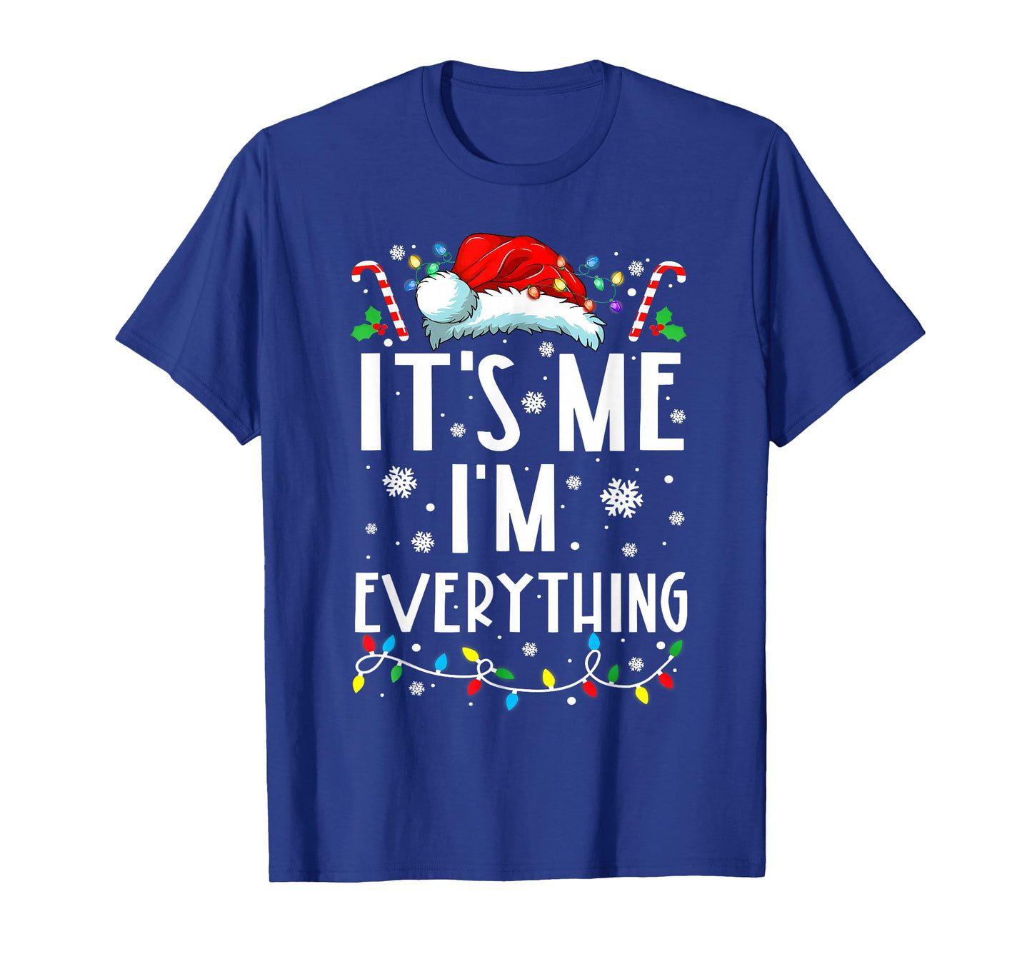 I Have Everything I Want for Christmas Its Me I'm Everything T-Shirt