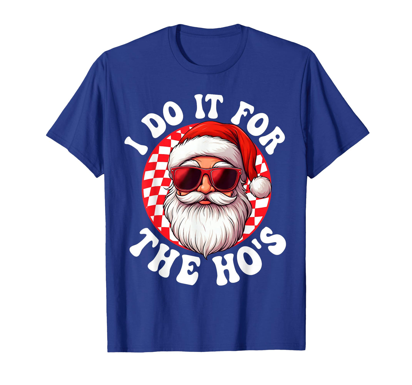 I Do It for The Hos Funny Inappropriate Christmas Santa Face T-Shirt