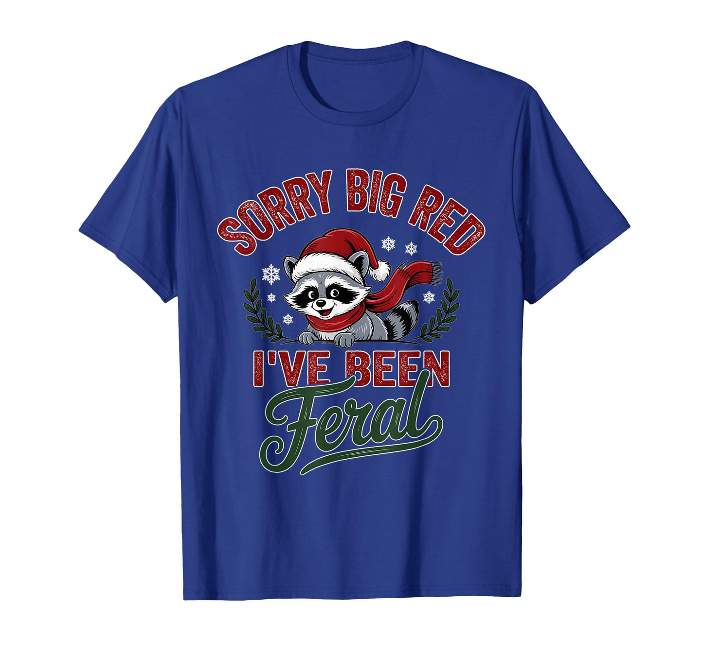 Sorry Big Red Ive Been Feral Raccoon Christmas Humor T-Shirt