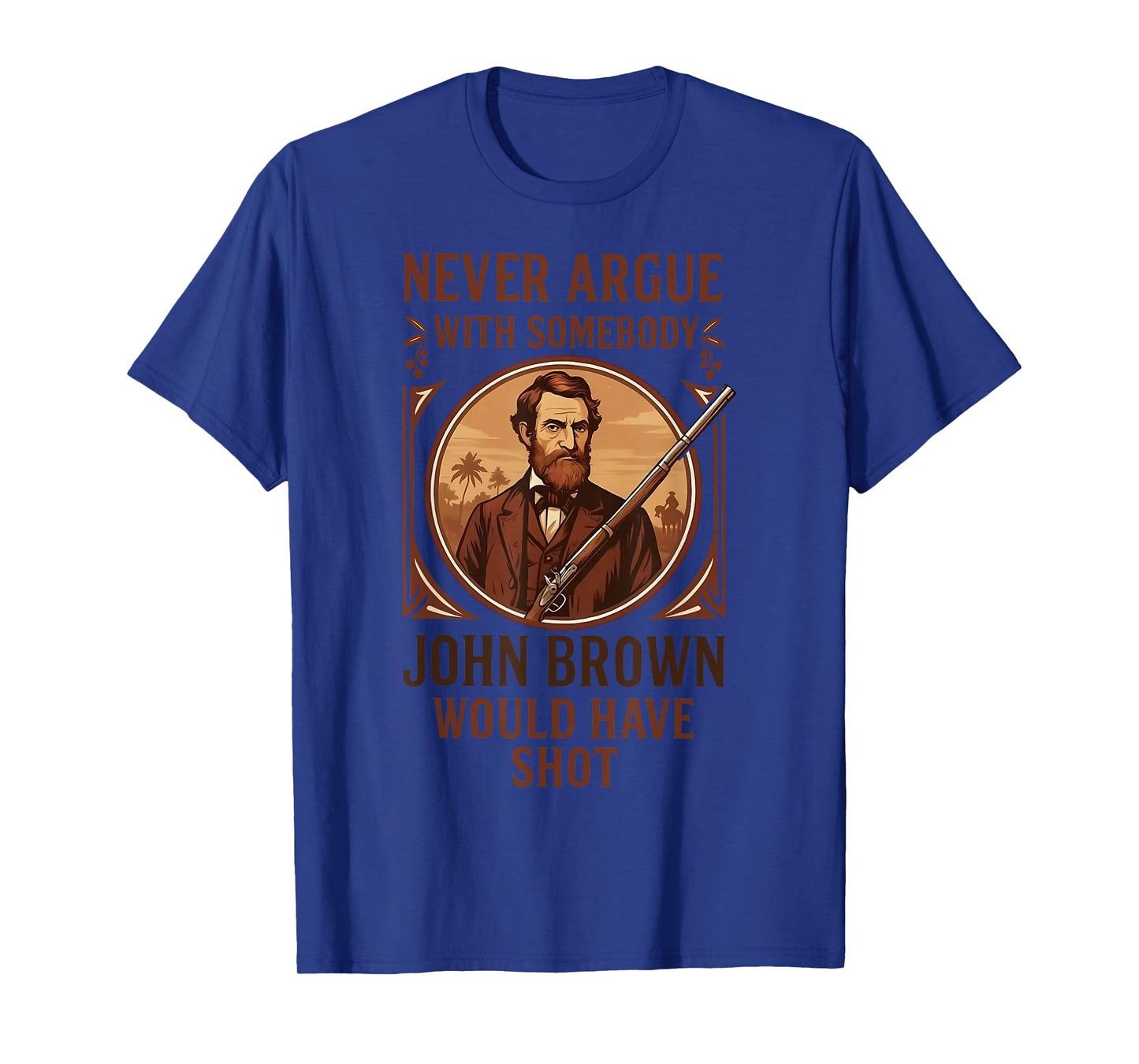 Vintage Never Argue With Somebody John Brown Would Have Shot T-Shirt